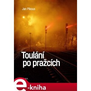 Toulání po pražcích - kol., Jan Pikous e-kniha