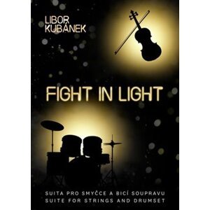 Fight In Light. Suita pro smyčce a bicí soupravu - Libor Kubánek