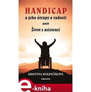 Handicap a jeho útrapy a radosti. aneb Život s asistencí - Kristýna Kolenčíková e-kniha