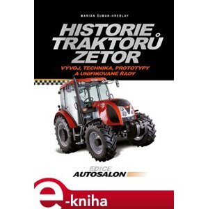 Historie traktorů Zetor. Vývoj, technika, prototypy a unifikované řady 1946 - 2012 - Marián Šuman-Hreblay e-kniha