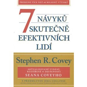 7 návyků skutečně efektivních lidí. Ověřené postupy osobního rozvoje, kterými můžete změnit nejen sami sebe - Stephen R. Covey