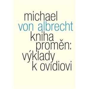 Kniha proměn: výklady k Ovidiovi - Michael von Albrecht