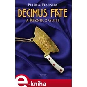 Decimus Fate a Řezník z Guile - Peter A. Flannery e-kniha