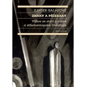 Znaky a přízraky. Výbor ze statí o české a středoevropské literatuře - Xavier Galmiche
