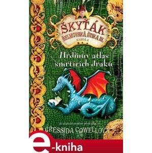 Hrdinův atlas smrtících draků. Škyťák Šelmovská Štika III. 6 - Cressida Cowellová e-kniha