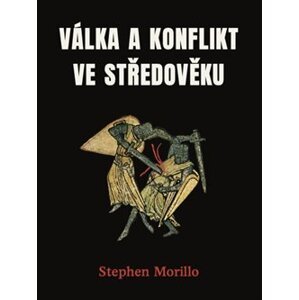 Válka a konflikt ve středověku - Stephen Morillo