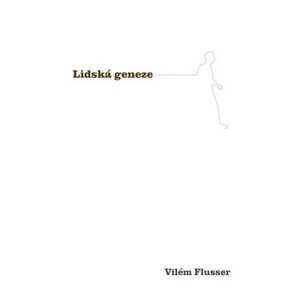 Lidská geneze - Vilém Flusser