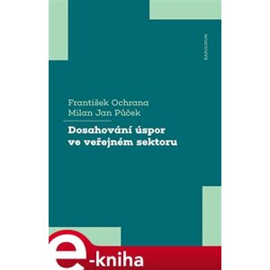 Dosahování úspor ve veřejném sektoru - František Ochrana, Milan Jan Půček e-kniha