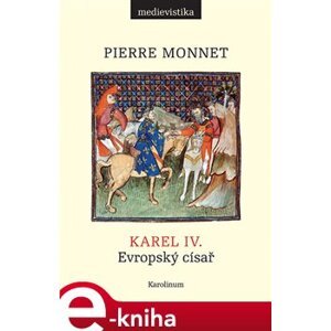 Karel IV.. Evropský císař - Pierre Monnet e-kniha