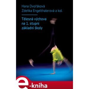 Tělesná výchova na 1. stupni základní školy - Zdeňka Engelthalerová, Hana Dvořáková e-kniha