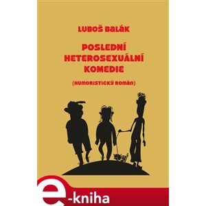 Poslední heterosexuální komedie - Luboš Balák e-kniha