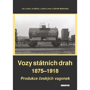 Vozy státních drah 1875–1918. Produkce českých vagonek - Ludvík Losos, Ivo Mahel, Jan Lutrýn, Zdeněk Malkovský