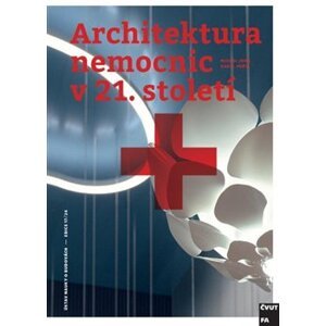 Architektura nemocnic v 21. století - Michal Juha, Karel Fořtl