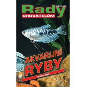 Akvarijní ryby. rady chovatelům - Jaroslav Eliáš
