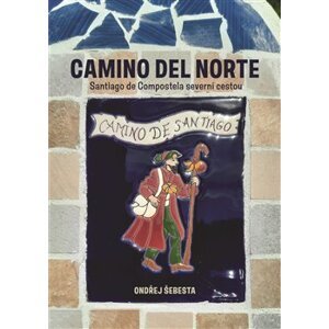 Camilo del Norte. Santiago de Compostela severní cestou - Ondřej Šebesta