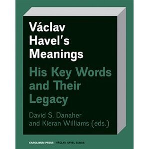 Václav Havel’s Meanings. His Key Words and Their Legacy