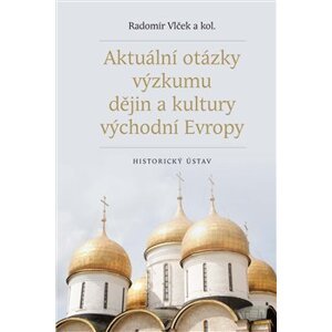 Aktuální otázky výzkumu dějin a kultury východní Evropy - Radomír Vlček