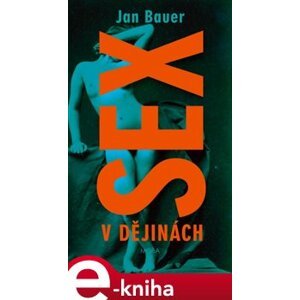 Sex v dějinách - Jan Bauer e-kniha