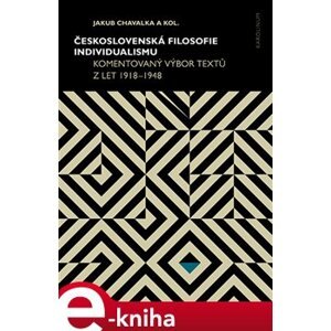 Československá filosofie individualismu. Komentovaný výbor textů z let 1918–1948 - Jakub Chavalka e-kniha