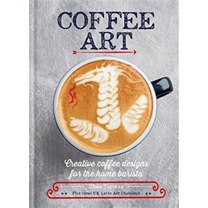 Coffee Art: Creative Coffee Designs for the Home Barista - Dhan Tamang