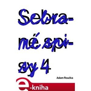 Sebrané spisy 4 - Adam Roučka e-kniha