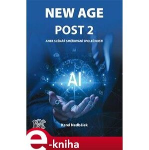 New Age Post 2.. aneb možný scénář vývoje společnosti - Karel Nedbálek e-kniha