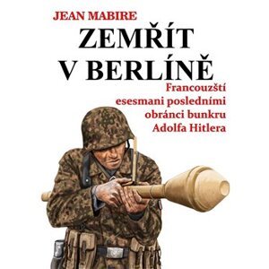 Zemřít v Berlíně - Jean Mabire