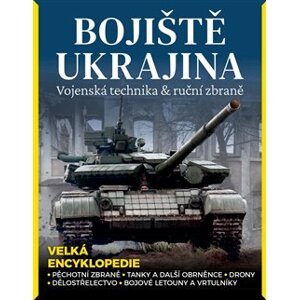 Bojiště Ukrajina - Vojenská technika & ruční zbraně. Pěchotní zbraně, tanky a další obrněnce, drony, dělostřelectvo, bojové letouny a vrtulníky
