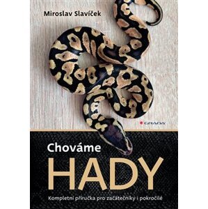Chováme hady. Kompletní příručka pro začátečníky i pokročilé - Miroslav Slavíček