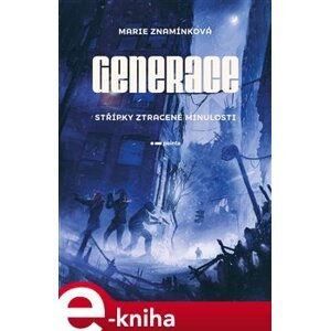 Generace: Střípky ztracené minulosti - Marie Znamínková e-kniha