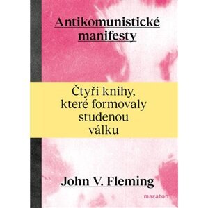 Antikomunistické manifesty. Čtyři knihy, které formovaly studenou válku - John V. Fleming