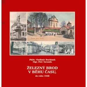 Železný Brod v běhu času, do roku 1948 - Vladimír Buriánek, Petr Taranda