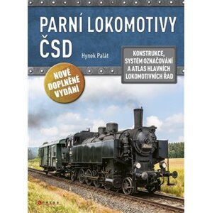 Parní lokomotivy ČSD. Konstrukce, systém označování a atlas hlavních lokomotivních řad - Hynek Palát