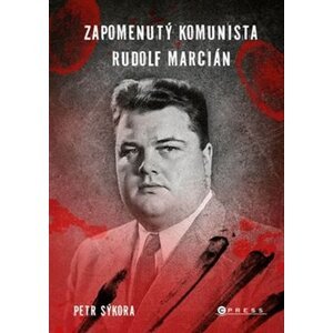 Zapomenutý komunista Rudolf Marcián - Petr Sýkora