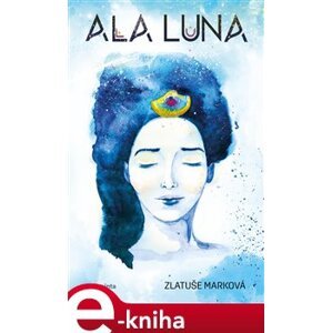 Ala Luna - Zlatuše Marková e-kniha