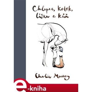 Chlapec, krtek, liška a kůň - Charlie Mackesy e-kniha