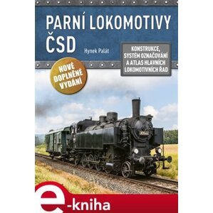 Parní lokomotivy ČSD. Konstrukce, systém označování a atlas hlavních lokomotivních řad - Hynek Palát e-kniha