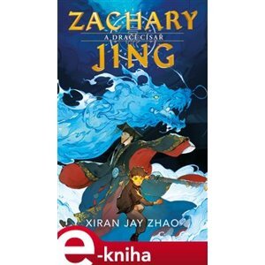 Zachary Jing a Dračí císař - Xiran Jay Zhao e-kniha