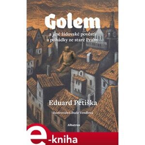 Golem. a jiné židovské pověsti a pohádky ze staré Prahy - Eduard Petiška e-kniha