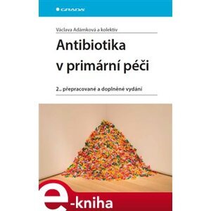 Antibiotika v primární péči. 2., přepracované a doplněné vydání - Václava Adámková e-kniha