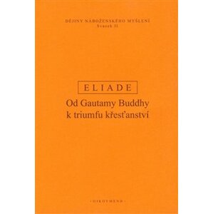 Dějiny náboženského myšlení II. Od Gautamy Buddhy k triumfu křesťanství - Mircea Eliade