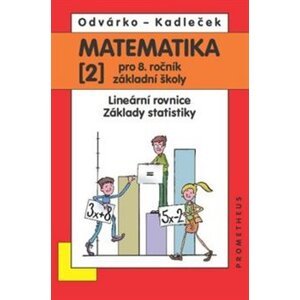 Matematika 2 pro 8. ročník základní školy. Lineární rovnice, základy statistiky - Oldřich Odvárko, Jiří Kadleček