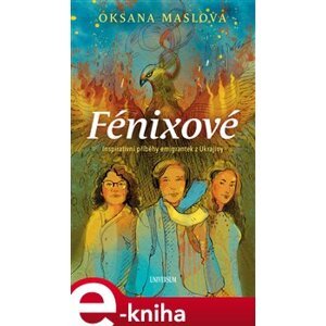 Fénixové - Příběhy emigrantek z Ukrajiny - Oksana Maslova e-kniha