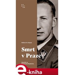 Smrt v Praze. Atentát na Reinharda Heydricha - Hellmut G. Haasis e-kniha