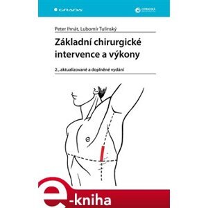 Základní chirurgické intervence a výkony. 2., aktualizované a doplněné vydání - Peter Ihnát, Lubomír Tulinský e-kniha