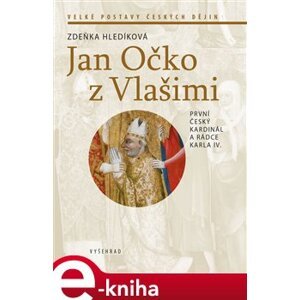 Jan Očko z Vlašimi. První český kardinál a rádce Karla IV. - Zdeňka Hledíková e-kniha