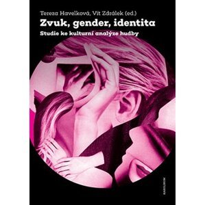Zvuk, gender, identita. Studie ke kulturní analýze hudby - Tereza Havelková