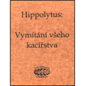 Vymítání všeho kacířstva - Hippolytus Hippolytus