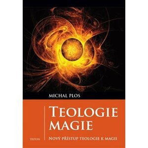 Teologie magie. Nový přístup teologie k magii - Michal Plos