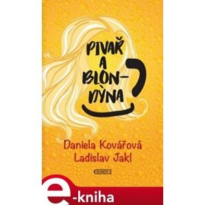 Pivař a blondýna - Daniela Kovářová, Ladislav Jakl e-kniha